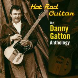 Danny Gatton : Hot Rod Guitar - The Danny Gatton Anthology